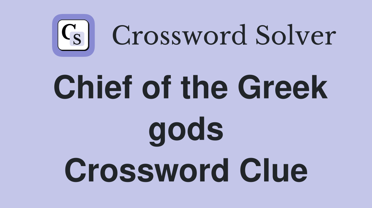 Chief of the Greek gods Crossword Clue Answers Crossword Solver